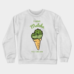I Love Matcha Ice Cream Crewneck Sweatshirt
